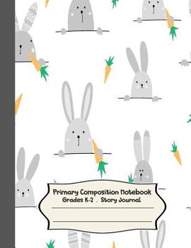 Primary Composition Notebook: Hello bunny Primary Composition Notebook Grades K-2 Story Journal: Picture Space And Dashed Midline Kindergarten to Early Childhood 110 Story Paper Pages