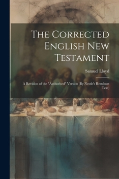 Paperback The Corrected English New Testament: A Revision of the "Authorised" Version (By Nestle's Resultant Text) Book