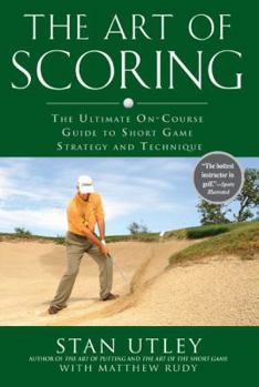 Hardcover The Art of Scoring: The Ultimate On-Course Guide to Short Game Strategy and Technique Book
