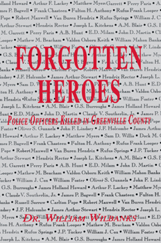 Forgotten Heroes: Police Officers Killed in Greenville Co., Sc, 1797 - 1996