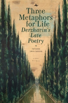 Hardcover Three Metaphors for Life: Derzhavin's Late Poetry Book