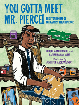 Hardcover You Gotta Meet Mr. Pierce!: The Storied Life of Folk Artist Elijah Pierce Book