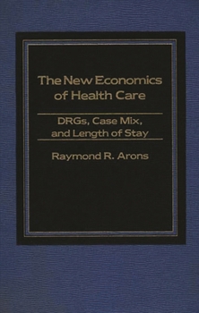 The New Economics of Health Care: Drgs, Case Mix, and the Prospective Payments System (Pps)