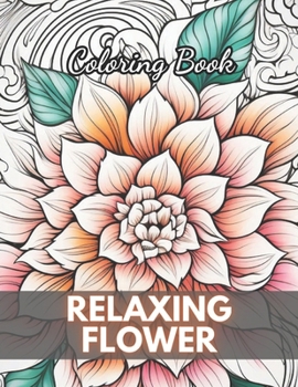 Paperback Relaxing Flower Coloring Book For Adult: High-Quality and Unique Coloring Pages Book