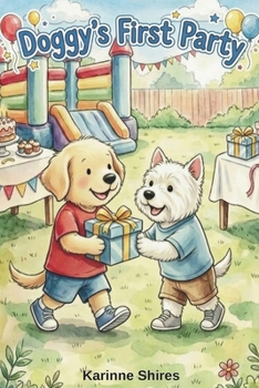 Doggy Goes To His Very First Birthday Party: Shapes, Games and Birthday Fun! (Doggy’s First Adventures)