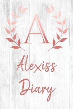 Alexis's Diary: Personalized Diary for Alexis / Journal / Notebook - A Monogram Initial & Name - Great Christmas or Birthday Gift