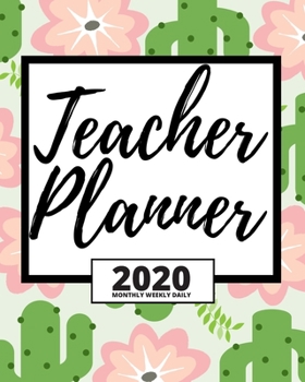 Paperback Teacher Planner: 2020 Planner With Cactus And Bloom For Teacher, 1-Year Daily, Weekly And Monthly Organizer With Calendar (8" x 10") Book