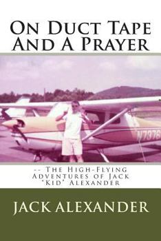 Paperback On Duct Tape And A Prayer: The High-Flying Adventures of Jack Alexander Book