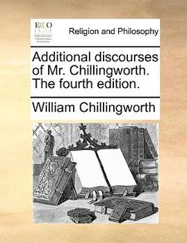 Paperback Additional Discourses of Mr. Chillingworth. the Fourth Edition. Book