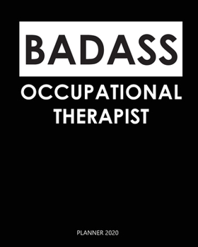 Badass Planner 2020 :  occupational therapist: Year 2020 - 365 Daily - 52 Week journal Planner Calendar Schedule Organizer Appointment Notebook, Monthly Planner. Gift for Coworker.