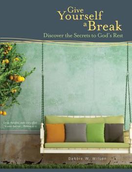 Paperback Give Yourself a Break: Discover the Secrets to God's Rest Book