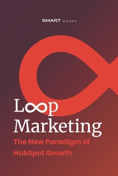 Loop Marketing: The New Paradigm of HubSpot Growth