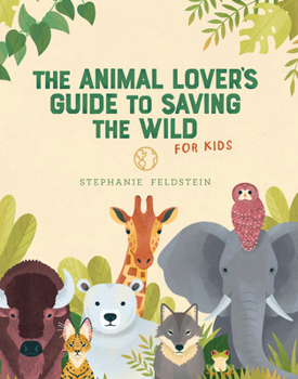 Hardcover The Animal Lover's Guide to Saving the Wild: For Kids Book