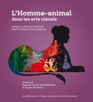 Paperback L' Homme-Animal Dans Les Arts Visuels: Image Et Creatures Hybrides Dans Le Temps Et Dans l'Espace [French] Book