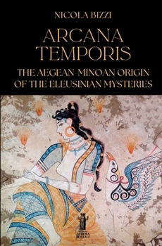 Arcana Temporis: The Aegean-Minoan Origin of the Eleusinian Mysteries