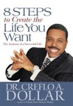 Hardcover 8 Steps to Create the Life You Want: The Anatomy of a Successful Life Book