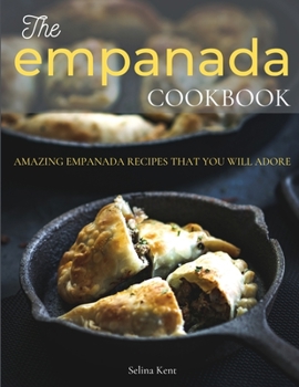 Paperback The Empanada Cookbook: Amazing Empanada Recipes That You Will Adore [Large Print] Book