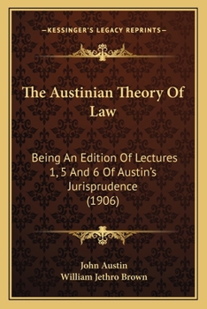 Paperback The Austinian Theory Of Law: Being An Edition Of Lectures 1, 5 And 6 Of Austin's Jurisprudence (1906) Book