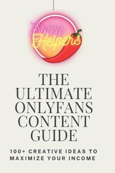 Paperback The Ultimate Onlyfans Content Guide: Creative Ideas To Maximize Your Income Book