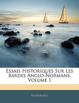 Paperback Essais Historiques Sur Les Bardes Anglo-Normans, Volume 1 [French] Book