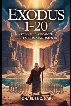 EXODUS 1–20: GOD’S DELIVERANCE AND THE TEN COMMANDMENTS
