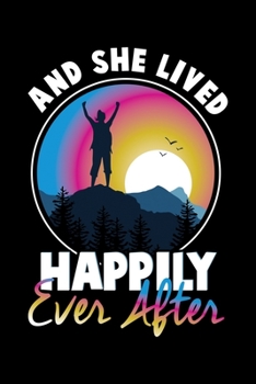 And She Lived Happily Ever After: Hiking Women Hiker Lined Notebook Journal Diary 6x9