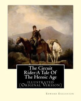 Paperback The Circuit Rider: A Tale Of The Heroic Age, By Edward Eggleston A NOVEL: illustrated (Original Version) Book
