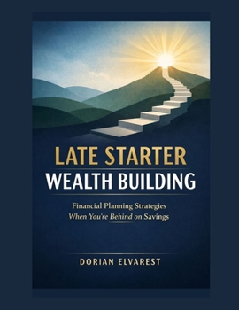 Paperback Late Starter Wealth Building: Financial Planning Strategies When You're Behind on Savings Book