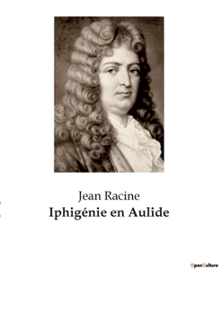 Paperback Iphigénie en Aulide: Une tragédie classique de Jean Racine sur le sacrifice et le destin [French] Book