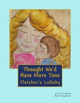 Paperback Thought We'd Have More Time: Fletcher's Lullaby Book