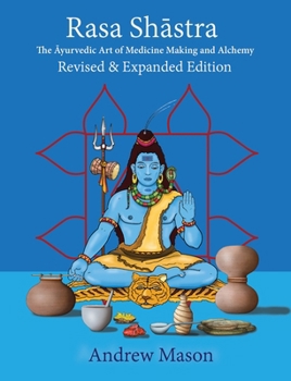 Hardcover Rasa Shastra: The Ayurvedic Art of Medicine Making and Alchemy Book