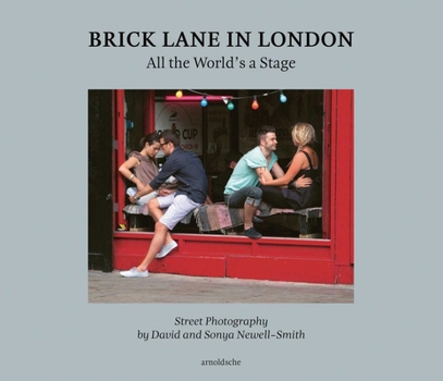 Hardcover Brick Lane in London: All the World's a Stage: Street Photography by David and Sonya Newell-Smith Book