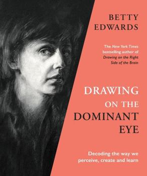 Hardcover Drawing on the Dominant Eye: Decoding the way we perceive, create and learn Book