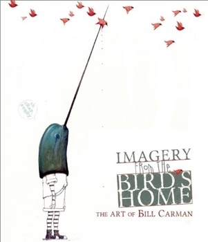 Hardcover Imagery from the Bird's Home: The Art of Bill Carman Book