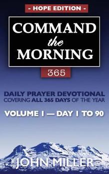 Paperback Command the Morning 365: Daily Prayer Devotional (Hope Edition) - Volume 1 - Day 1 to 90 Book