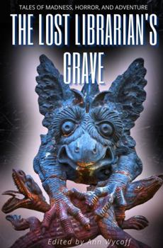 Paperback The Lost Librarian's Grave: Tales of Madness, Horror, and Adventure Book