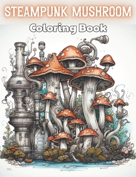 Paperback Steampunk Mushroom Coloring Book: High Quality and Unique Colouring Pages Book