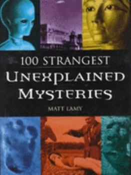 Paperback 100 Strangest Unexplained Mysteries by Matt Lamy (2004-05-04) Book