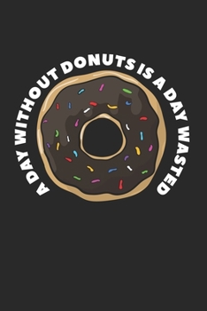 Paperback A Day Without Donuts Is A Day Wasted: Composition Lined Notebook Journal For Women And Girls for Tracking water intake, sleep tracking, Daily tracking Book