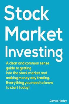 Paperback Stock Market Investing: A Clear and Common Sense Guide to Getting into the Stock Market and Making Money Day Trading. Book