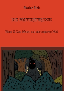 Die Mysterietruppe: Band 2: Das Wesen aus der anderen Welt