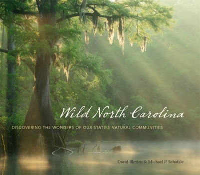 Hardcover Wild North Carolina: Discovering the Wonders of Our State's Natural Communities Book