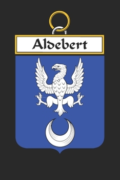 Aldebert: Aldebert Coat of Arms and Family Crest Notebook Journal (6 x 9 - 100 pages)