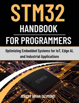 STM32 Handbook for Programmers: Optimizing Embedded Systems for IoT, Edge AI, and Industrial Applications (Guide on Embedded Systems)