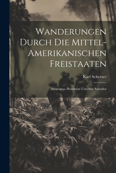 Paperback Wanderungen durch die Mittel-amerikanischen Freistaaten: Nicaragua, Honduras und San Salvador [German] Book