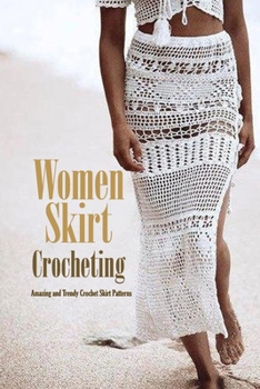 Paperback Women Skirt Crocheting: Amazing and Trendy Crochet Skirt Patterns: Modern Crochet Book