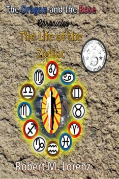 The Dragon and the Rose Chronicles: The Life of the Zodiac