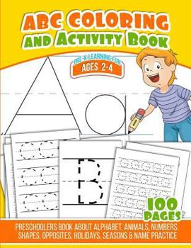 Paperback ABC Coloring And Activity Book: Preschoolers Book about Alphabet, Animals, Numbers, Shapes, Opposites, Holidays, Seasons & Name Practice Book