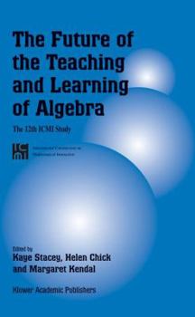 Hardcover The Future of the Teaching and Learning of Algebra: The 12th ICMI Study Book
