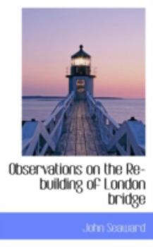 Paperback Observations on the Re-Building of London Bridge Book